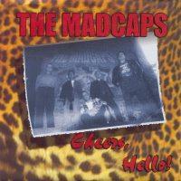 The Madcaps* - Cheers, Hello!