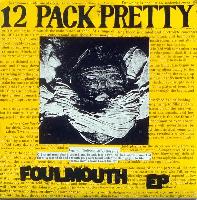12 Pack Pretty - Foulmouth EP