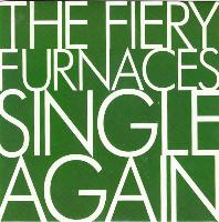 The Fiery Furnaces - Single...