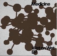 Medicine (2) - Wet On Wet EP