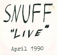 Snuff (3) - "Live" April 1990