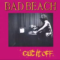 Bad Beach - Cut It Off