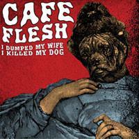 Café Flesh - I Dumped My...