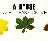 A House - Take It Easy On Me