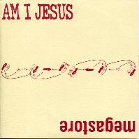 Am I Jesus / Megastore (2)...