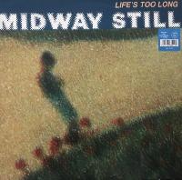 Midway Still - Life's Too Long
