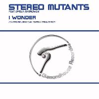 Stereo Mutants - I Wonder