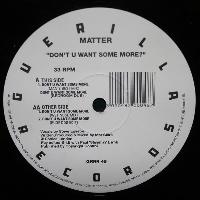 Matter - Don't U Want Some...