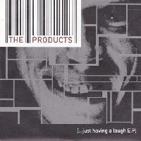 The Products - [...Just...